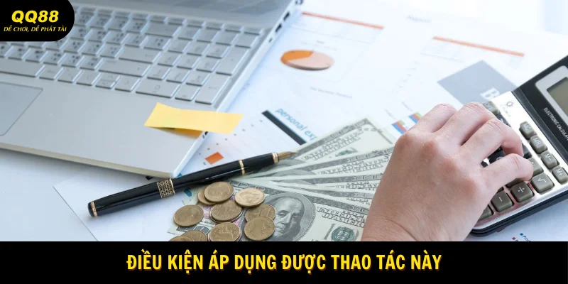 Rút Tiền QQ88 - Hướng Dẫn Thao Tác Chuẩn Xác 2 dieu-kien-ap-dung-duoc-thao-tac-nay