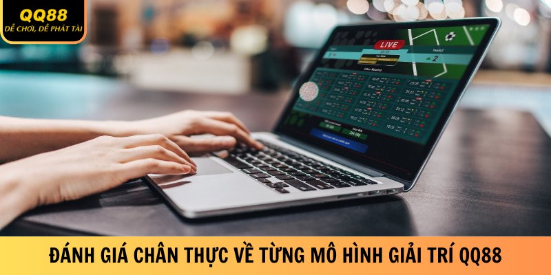 Đánh Giá QQ88 - Thông Tin Chân Thực Chi Tiết Về Hệ Thống 3 danh-gia-chan-thuc-ve-tung-mo-hinh-giai-tri-qq88