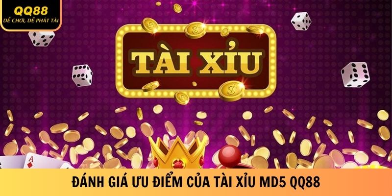Đánh giá ưu điểm của Tài Xỉu MD5 QQ88