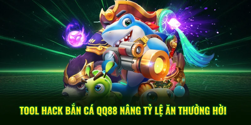 Tool Hack Bắn Cá QQ88 - Nâng Tỷ Lệ Săn Boss Thành Công 1 Tool hack bắn cá QQ88 nâng tỷ lệ ăn thưởng hời
